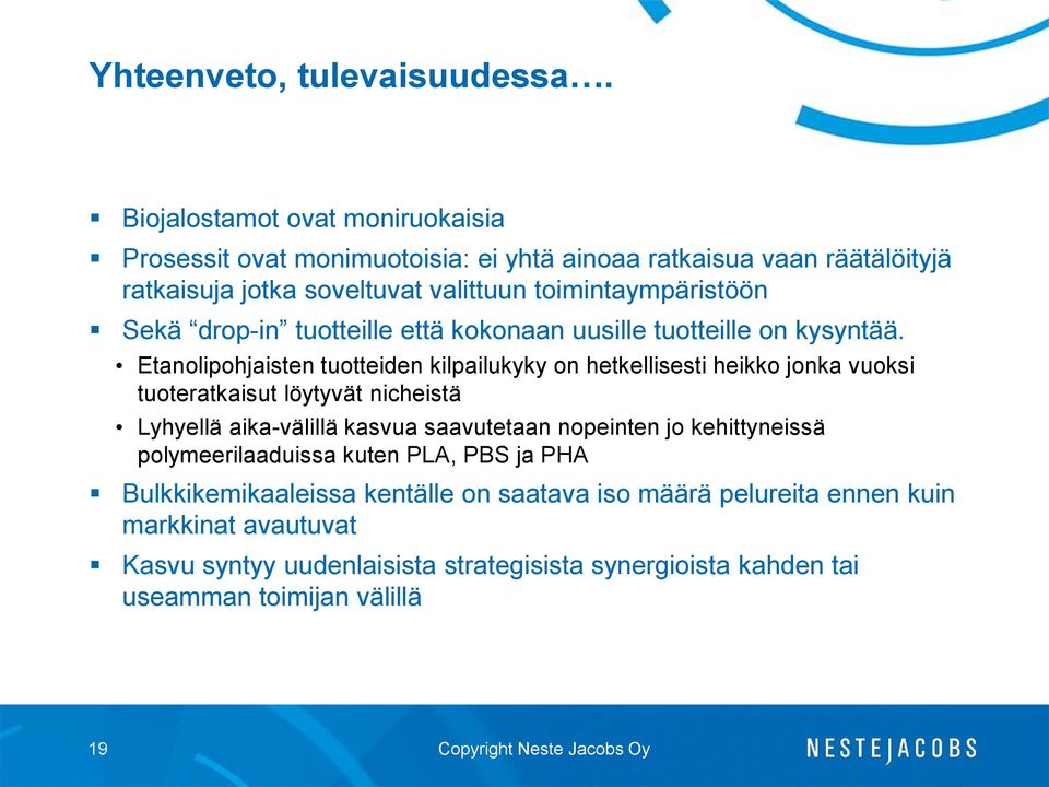 Sekä drop-in tuotteille että kokonaan uusille tuotteille on kysyntää.