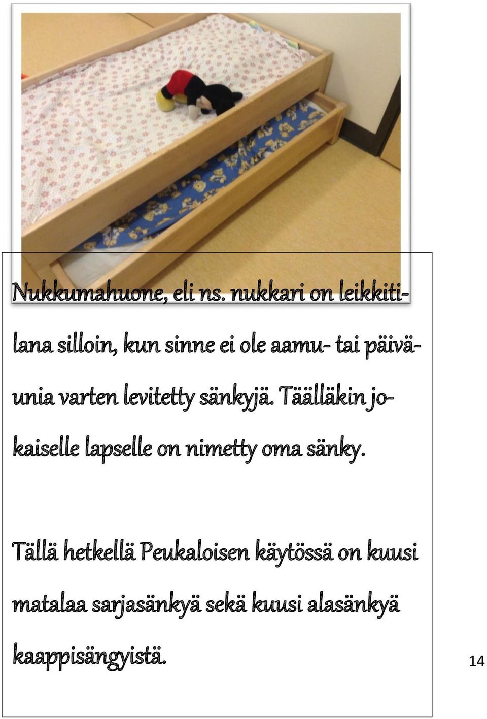 päiväunia varten levitetty sänkyjä.