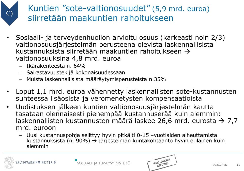 maakuntien rahoitukseen valtionosuuksina 4,8 mrd. euroa Ikärakenteesta n. 64% Sairastavuustekijä kokonaisuudessaan Muista laskennallisista määräytymisperusteista n.35% Loput 1,1 mrd.