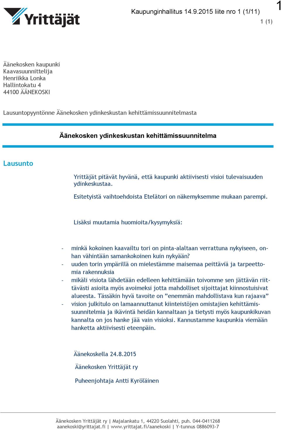 ydinkeskustan kehittämissuunnitelma Lausunto Yrittäjät pitävät hyvänä, että kaupunki aktiivisesti visioi tulevaisuuden ydinkeskustaa.