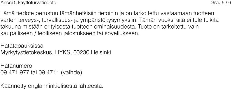 Tämän vuoksi sitä ei tule tulkita takuuna mistään erityisestä tuotteen ominaisuudesta.