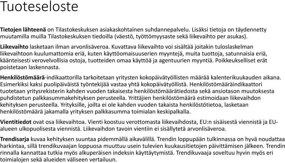 Kuvattava liikevaihto voi sisältää joitakin tuloslaskelman liikevaihtoon kuulumattomia eriä, kuten käyttöomaisuuserien myyntejä, muita tuottoja, satunnaisia eriä, käänteisesti verovelvollisia ostoja,