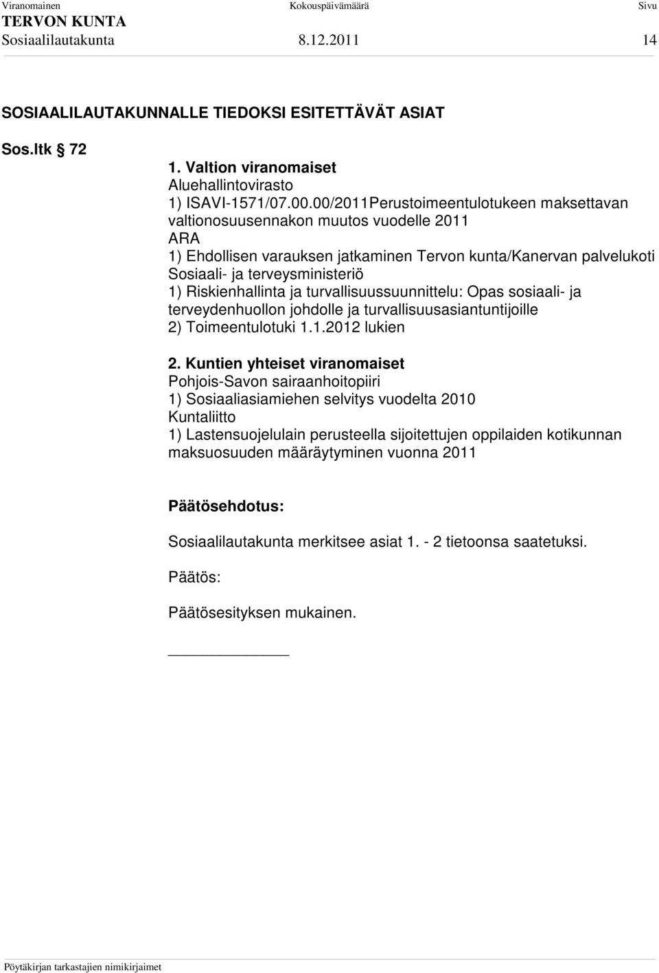 Riskienhallinta ja turvallisuussuunnittelu: Opas sosiaali- ja terveydenhuollon johdolle ja turvallisuusasiantuntijoille 2) Toimeentulotuki 1.1.2012 lukien 2.