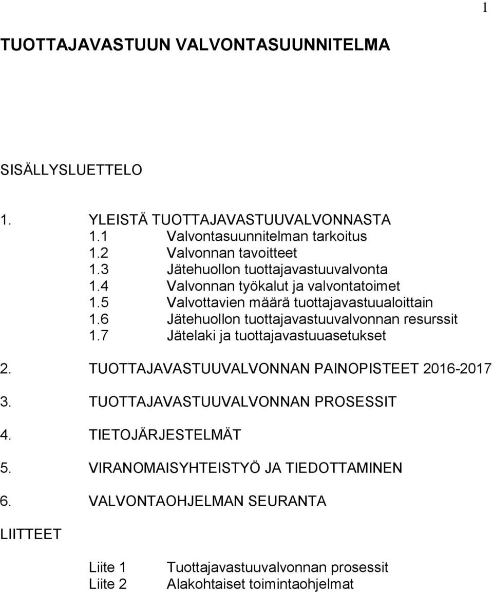 6 Jätehuollon tuottajavastuuvalvonnan resurssit 1.7 Jätelaki ja tuottajavastuuasetukset 2. TUOTTAJAVASTUUVALVONNAN PAINOPISTEET 2016-2017 3.