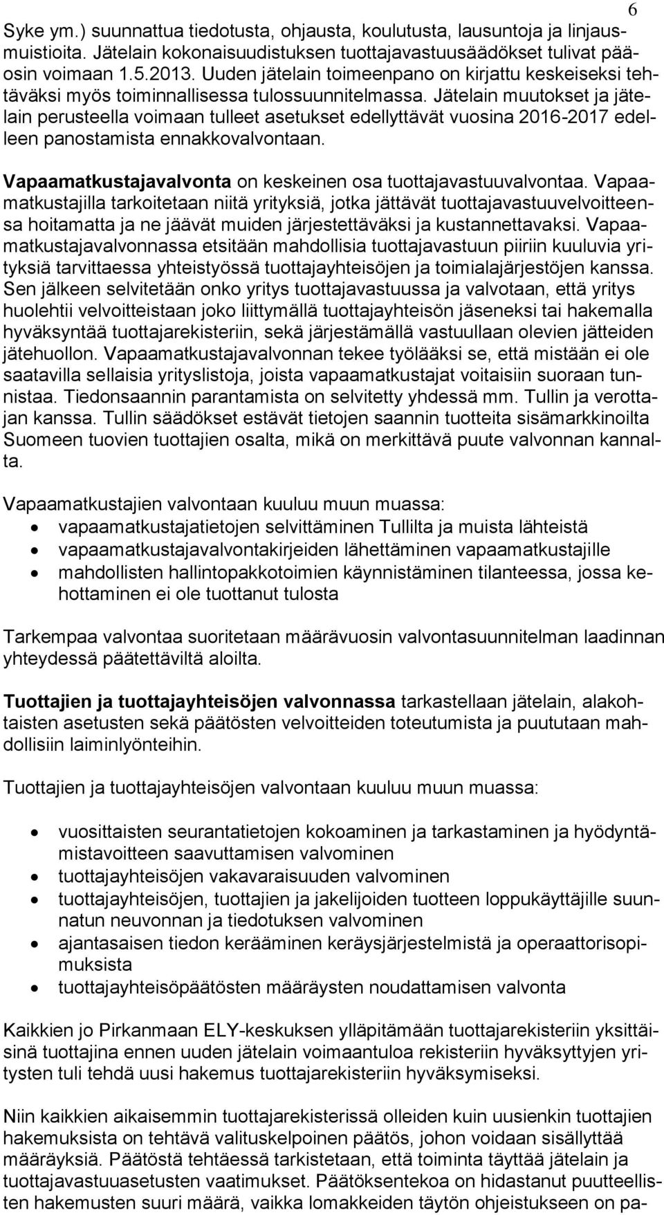 Jätelain muutokset ja jätelain perusteella voimaan tulleet asetukset edellyttävät vuosina 2016-2017 edelleen panostamista ennakkovalvontaan.