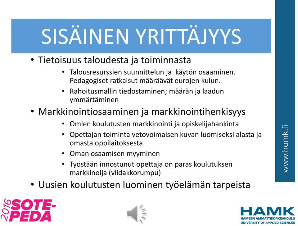 Rahoitusmallin tiedostaminen; määrän ja laadun ymmärtäminen Markkinointiosaaminen ja markkinointihenkisyys Omien koulutusten