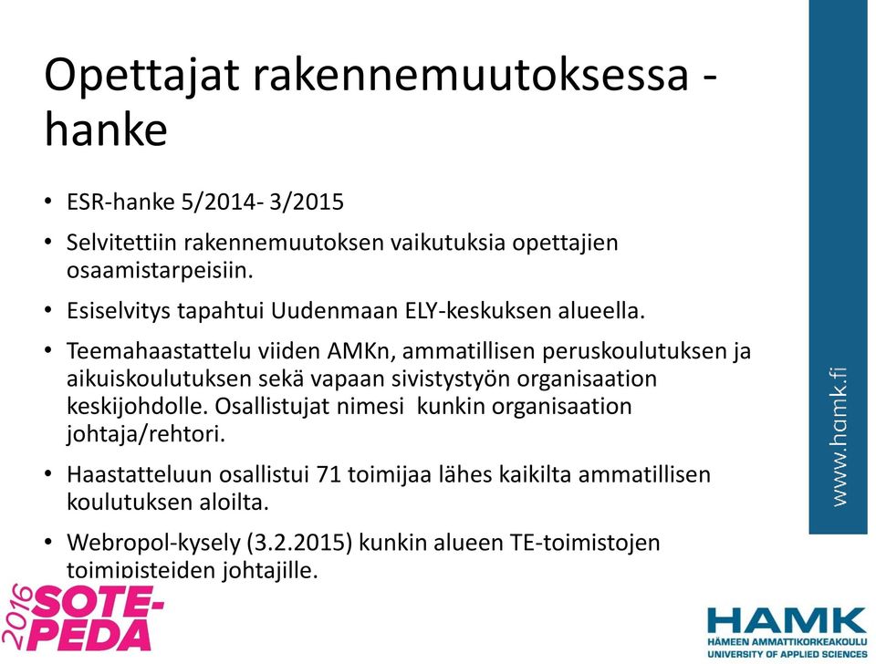 Teemahaastattelu viiden AMKn, ammatillisen peruskoulutuksen ja aikuiskoulutuksen sekä vapaan sivistystyön organisaation keskijohdolle.