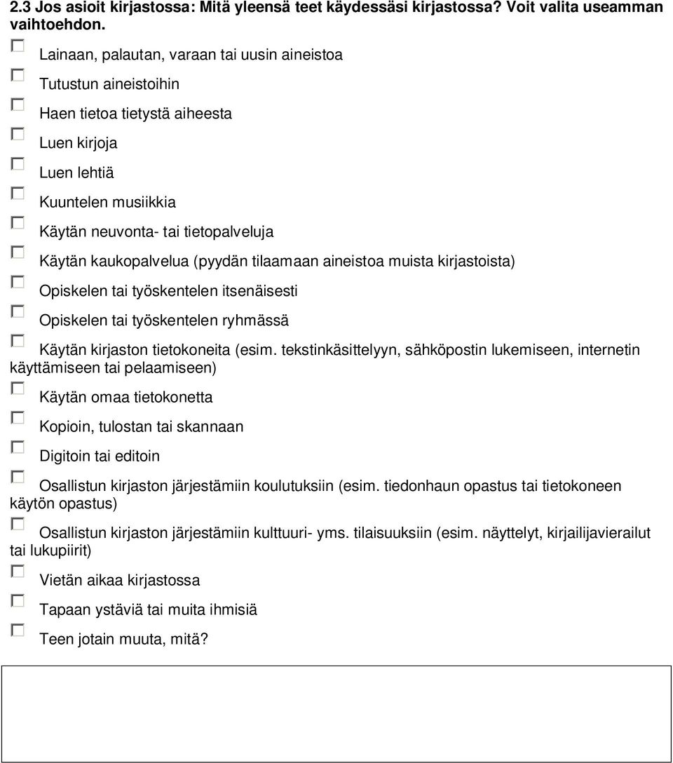 (pyydän tilaamaan aineistoa muista kirjastoista) Opiskelen tai työskentelen itsenäisesti Opiskelen tai työskentelen ryhmässä Käytän kirjaston tietokoneita (esim.