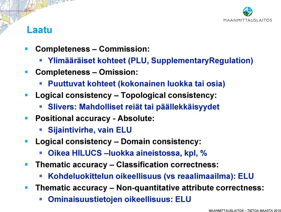 Sijaintivirhe, vain ELU Logical consistency Domain consistency: Oikea HILUCS luokka aineistossa, kpl, % Thematic accuracy Classification