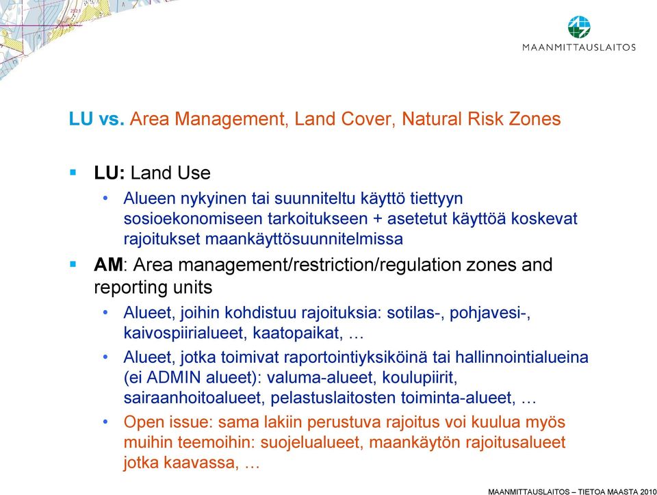 rajoitukset maankäyttösuunnitelmissa AM: Area management/restriction/regulation zones and reporting units Alueet, joihin kohdistuu rajoituksia: sotilas-, pohjavesi-,
