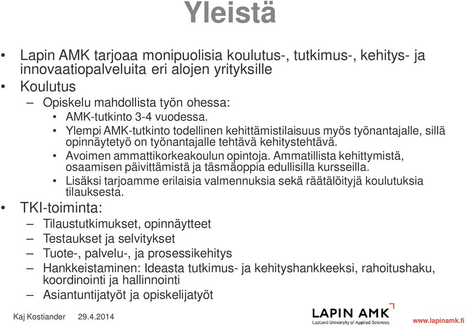 Ammatillista kehittymistä, osaamisen päivittämistä ja täsmäoppia edullisilla kursseilla. Lisäksi tarjoamme erilaisia valmennuksia sekä räätälöityjä koulutuksia tilauksesta.