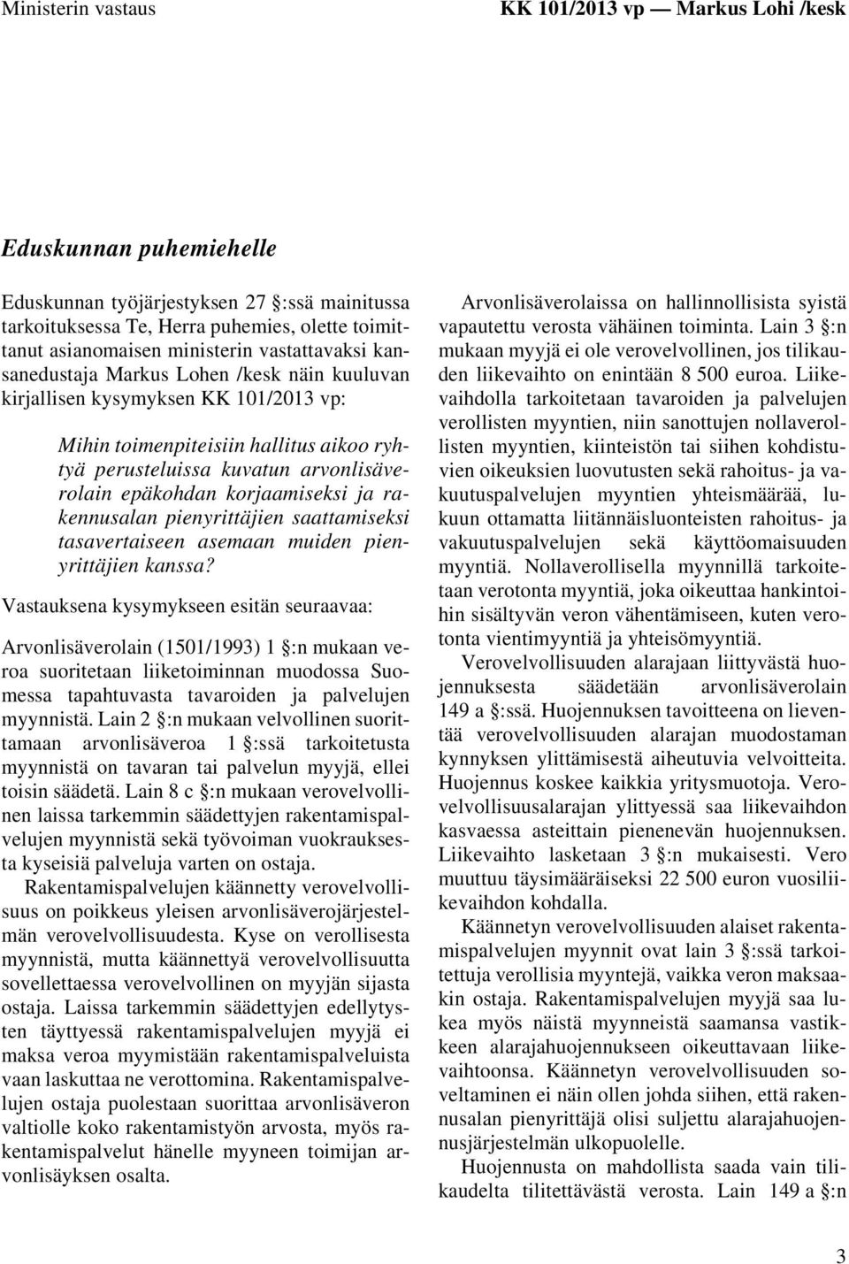 korjaamiseksi ja rakennusalan pienyrittäjien saattamiseksi tasavertaiseen asemaan muiden pienyrittäjien kanssa?