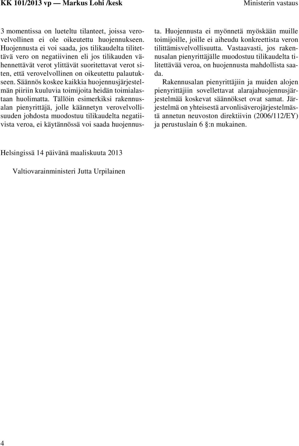 Säännös koskee kaikkia huojennusjärjestelmän piiriin kuuluvia toimijoita heidän toimialastaan huolimatta.