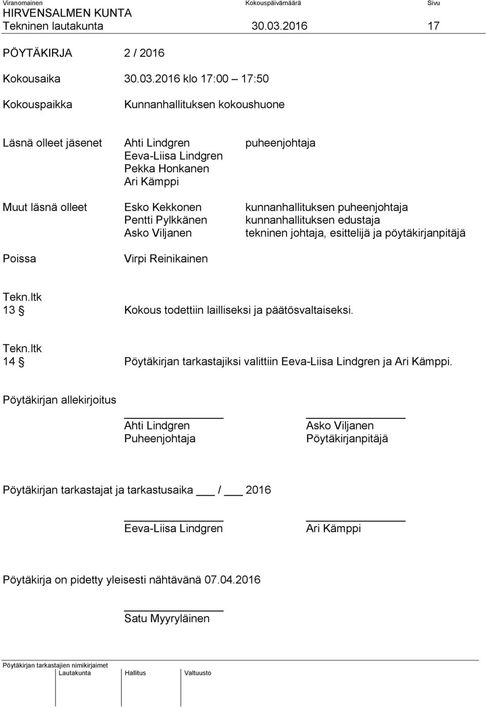 2016 klo 17:00 17:50 Kokouspaikka Kunnanhallituksen kokoushuone Läsnä olleet jäsenet Ahti Lindgren puheenjohtaja Eeva-Liisa Lindgren Pekka Honkanen Ari Kämppi Muut läsnä olleet Esko Kekkonen