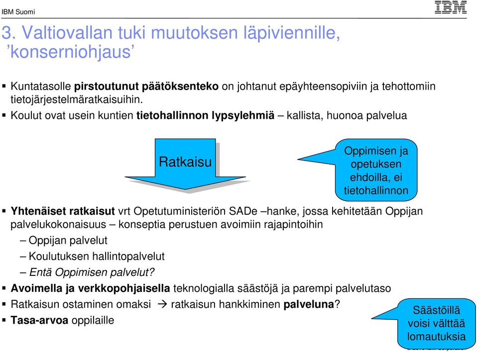 Opetutuministeriön SADe hanke, jossa kehitetään Oppijan palvelukokonaisuus konseptia perustuen avoimiin rajapintoihin Oppijan palvelut Koulutuksen hallintopalvelut Entä Oppimisen