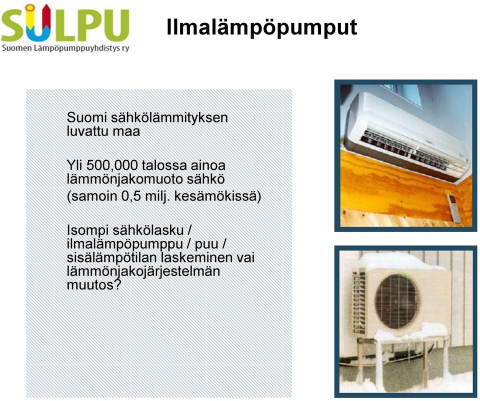 milj. kesämökissä) Isompi sähkölasku / ilmalämpöpumppu /