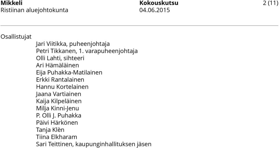 Rantalainen Hannu Kortelainen Jaana Vartiainen Kaija Kilpeläinen Milja Kinni-Jenu P.
