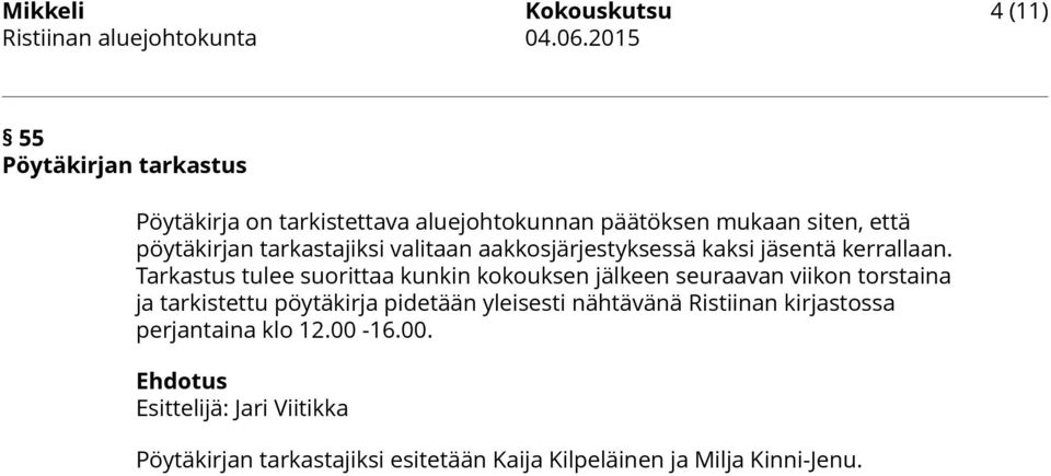 Tarkastus tulee suorittaa kunkin kokouksen jälkeen seuraavan viikon torstaina ja tarkistettu pöytäkirja pidetään