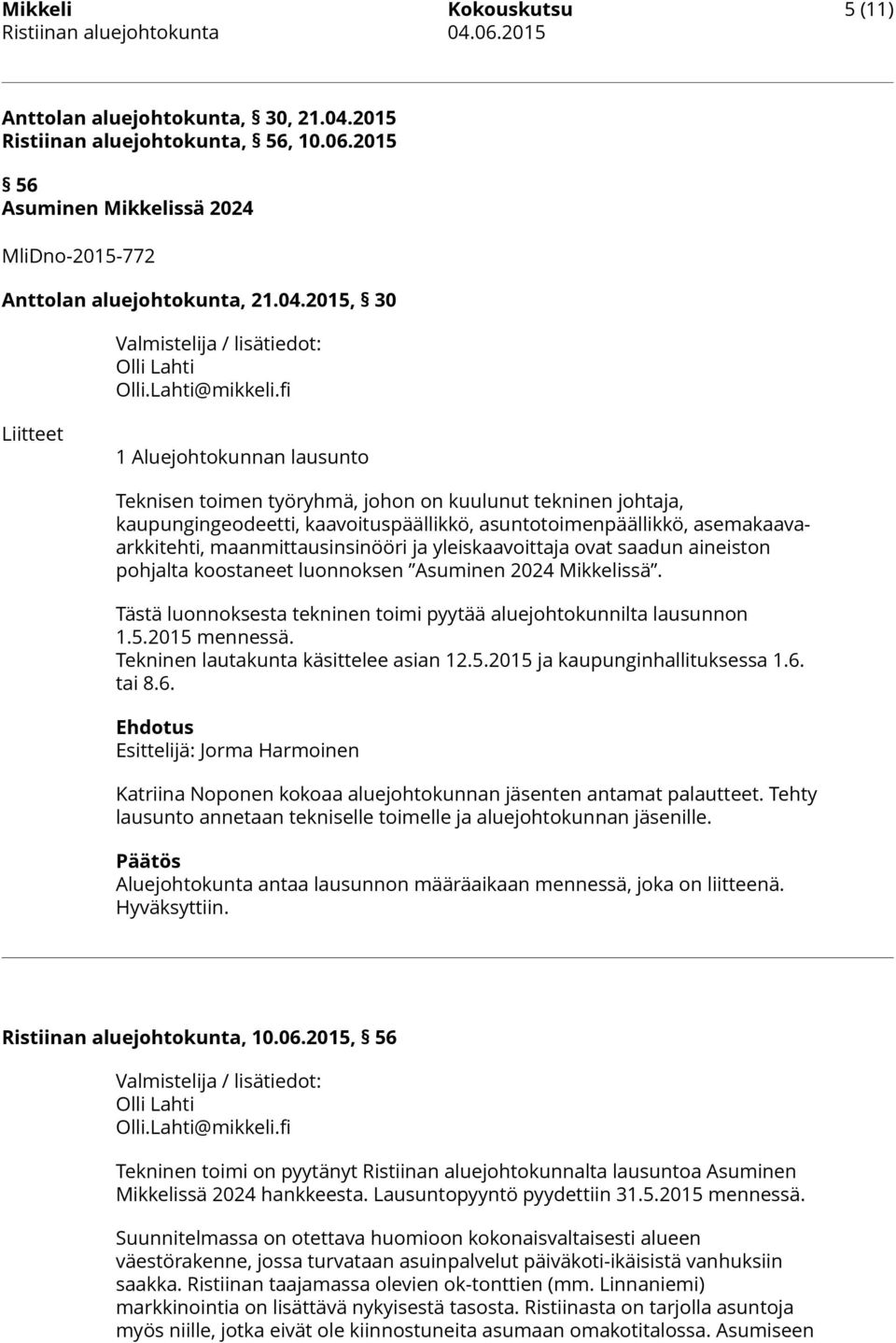 fi Liitteet 1 Aluejohtokunnan lausunto Teknisen toimen työryhmä, johon on kuulunut tekninen johtaja, kaupungingeodeetti, kaavoituspäällikkö, asuntotoimenpäällikkö, asemakaavaarkkitehti,