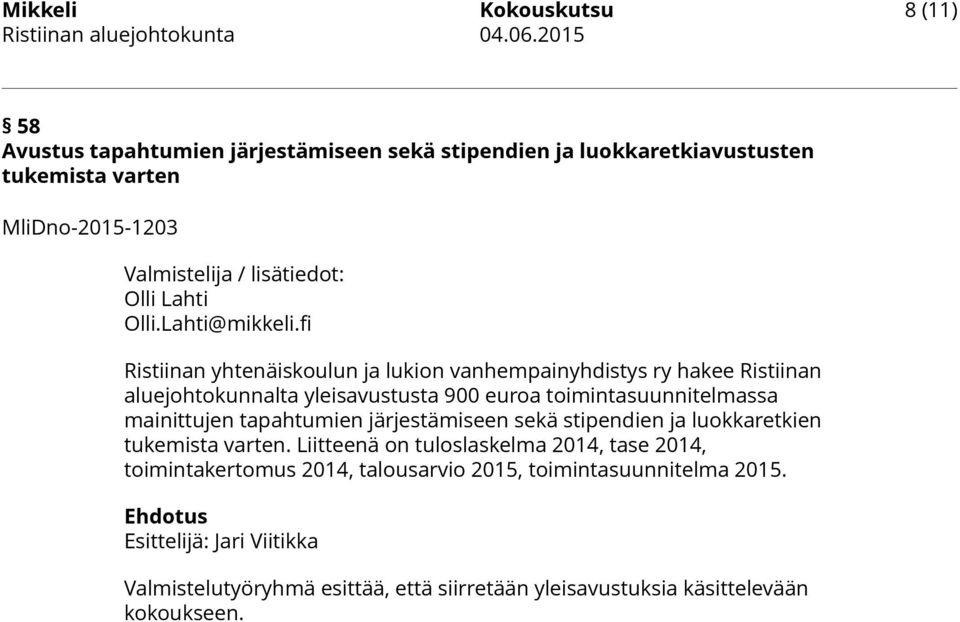 fi Ristiinan yhtenäiskoulun ja lukion vanhempainyhdistys ry hakee Ristiinan aluejohtokunnalta yleisavustusta 900 euroa toimintasuunnitelmassa mainittujen