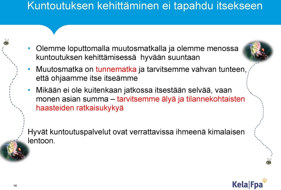 ohjaamme itse itseämme Mikään ei ole kuitenkaan jatkossa itsestään selvää, vaan monen asian summa tarvitsemme