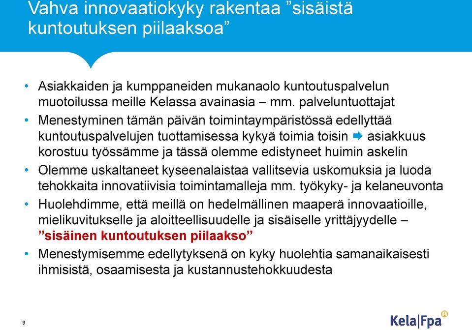 askelin Olemme uskaltaneet kyseenalaistaa vallitsevia uskomuksia ja luoda tehokkaita innovatiivisia toimintamalleja mm.