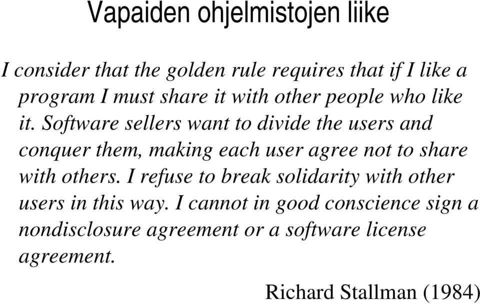 Software sellers want to divide the users and conquer them, making each user agree not to share with