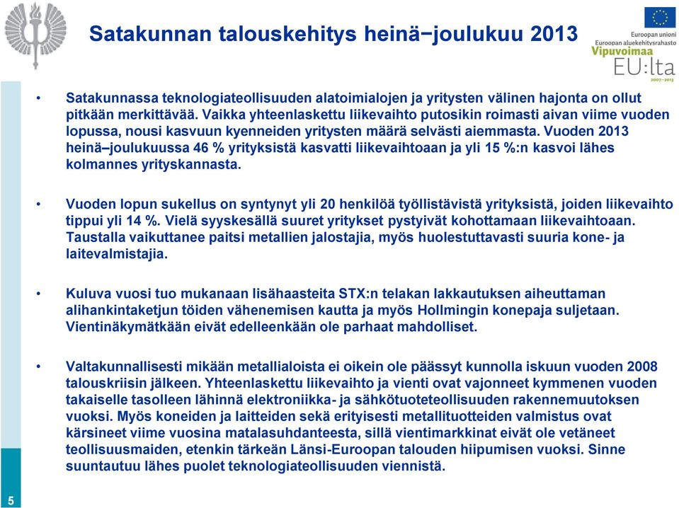 Vuoden 2013 heinä joulukuussa 46 % yrityksistä kasvatti liikevaihtoaan ja yli 15 %:n kasvoi lähes kolmannes yrityskannasta.