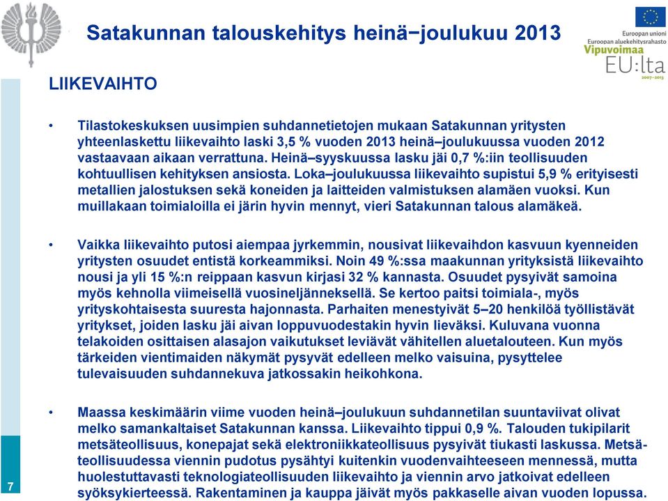 Loka joulukuussa liikevaihto supistui 5,9 % erityisesti metallien jalostuksen sekä koneiden ja laitteiden valmistuksen alamäen vuoksi.