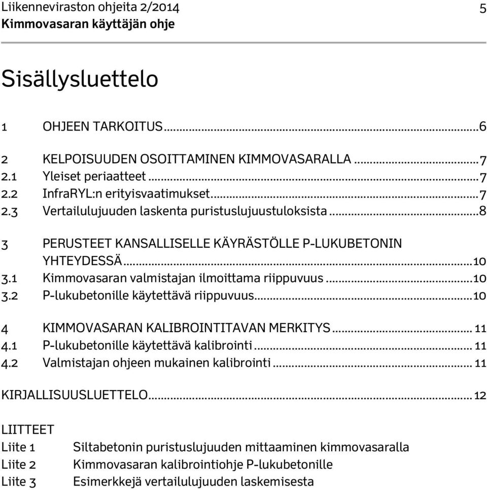 .. 10 4 KIMMOVASARAN KALIBROINTITAVAN MERKITYS... 11 4.1 P-lukubetonille käytettävä kalibrointi... 11 4.2 Valmistajan ohjeen mukainen kalibrointi... 11 KIRJALLISUUSLUETTELO.