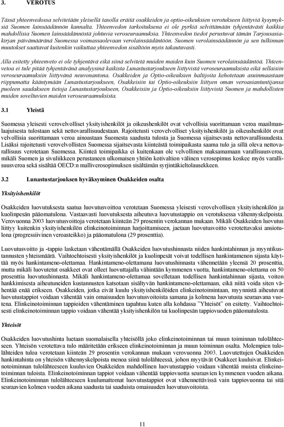 Yhteenvedon tiedot perustuvat tämän Tarjousasiakirjan päivämääränä Suomessa voimassaolevaan verolainsäädäntöön.