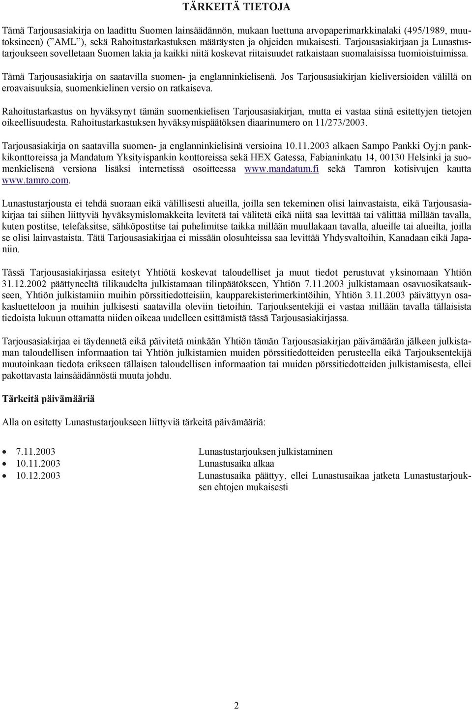 Tämä Tarjousasiakirja on saatavilla suomen- ja englanninkielisenä. Jos Tarjousasiakirjan kieliversioiden välillä on eroavaisuuksia, suomenkielinen versio on ratkaiseva.