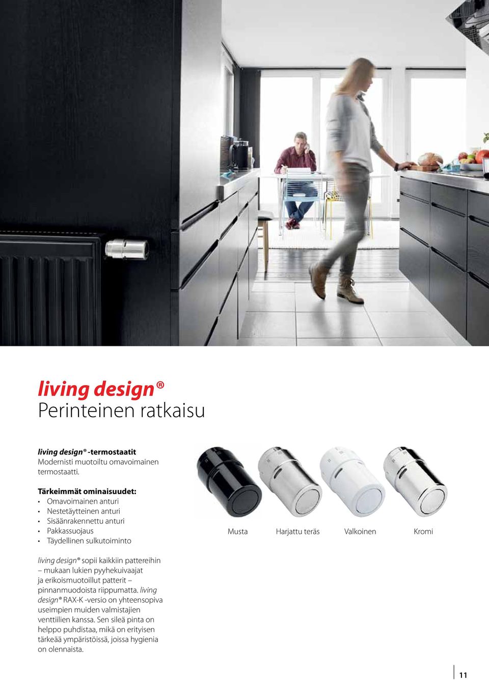 living design sopii kaikkiin pattereihin mukaan lukien pyyhekuivaajat ja erikoismuotoillut patterit pinnanmuodoista riippumatta.