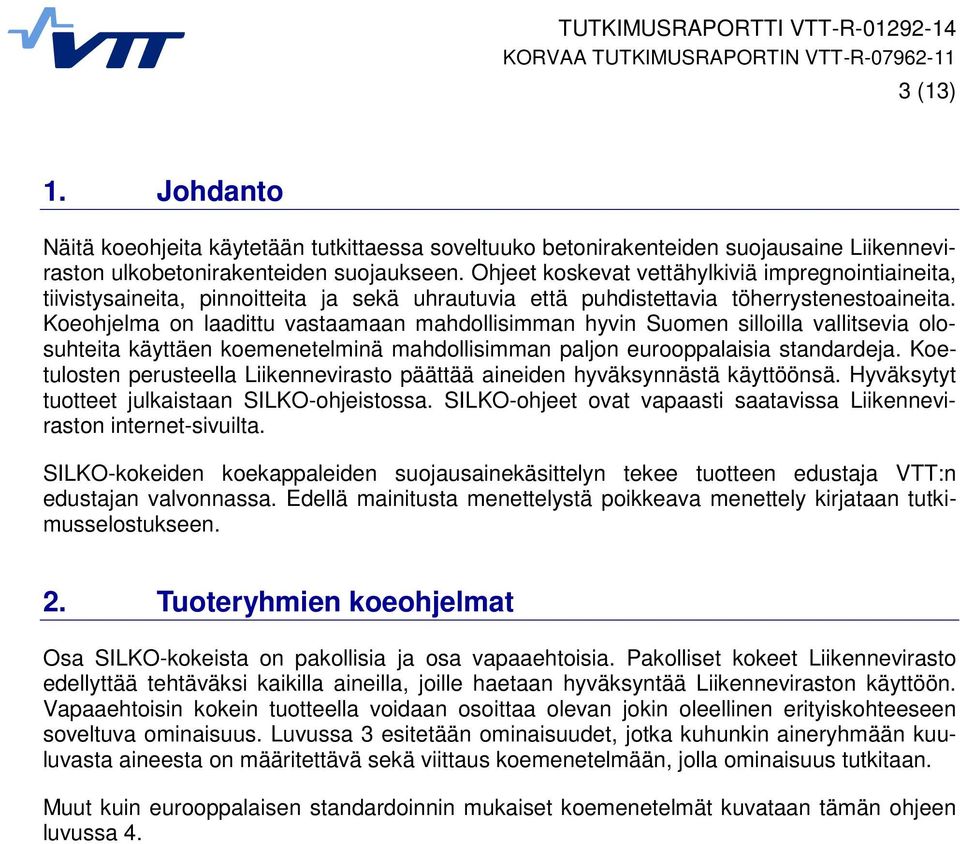 Koeohjelma on laadittu vastaamaan mahdollisimman hyvin Suomen silloilla vallitsevia olosuhteita käyttäen koemenetelminä mahdollisimman paljon eurooppalaisia standardeja.