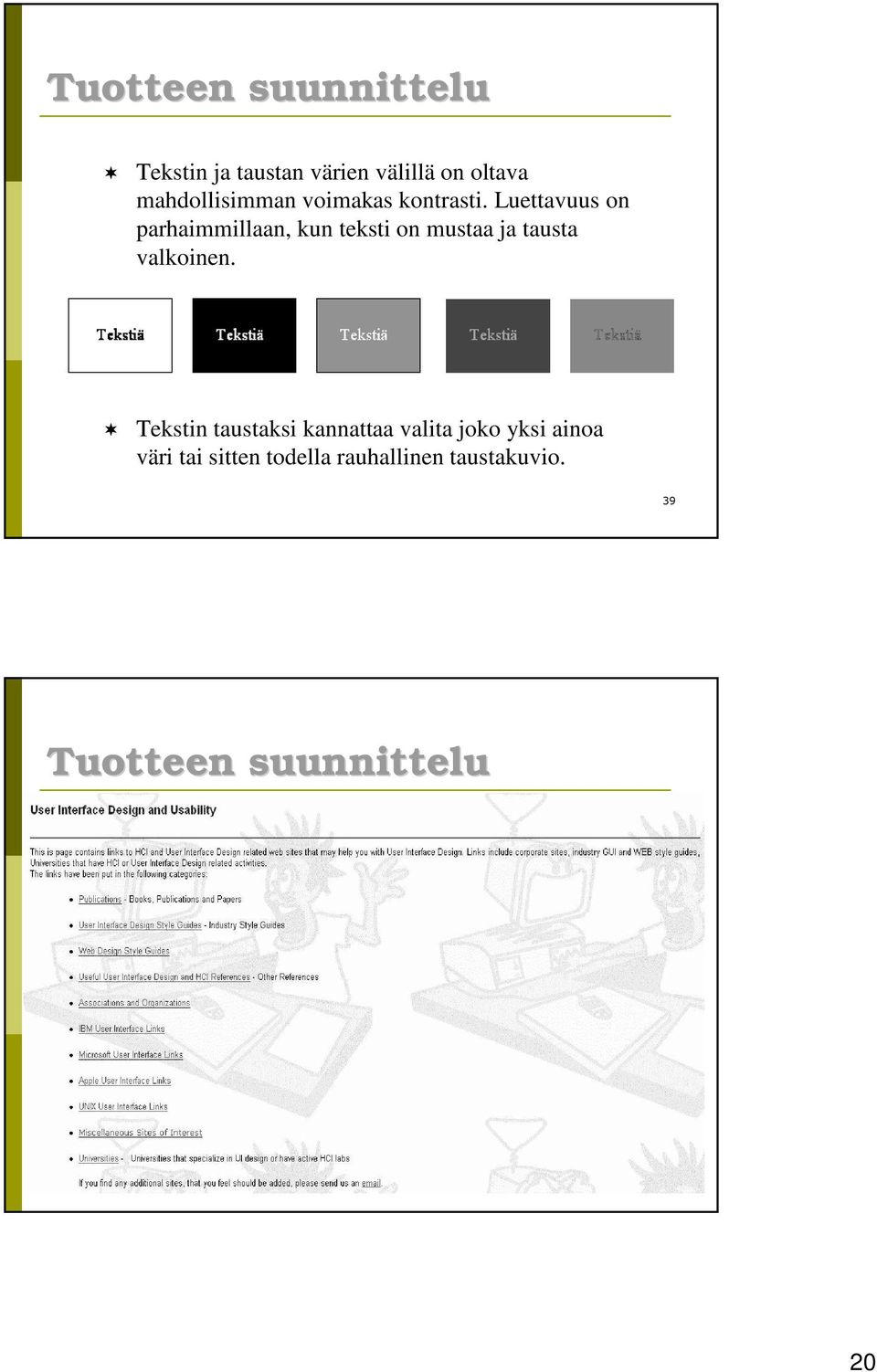 Luettavuus on parhaimmillaan, kun teksti on mustaa ja tausta valkoinen.