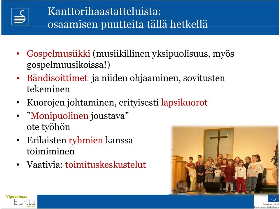 ) Bändisoittimet ja niiden ohjaaminen, sovitusten tekeminen Kuorojen johtaminen,