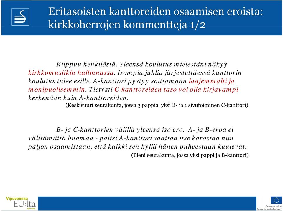 Tietysti C-kanttoreiden taso voi olla kirjavampi keskenään kuin A-kanttoreiden.