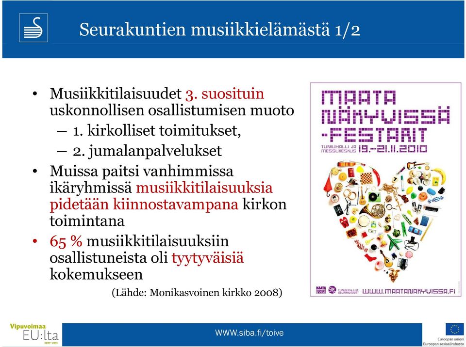 jumalanpalvelukset Muissa paitsi vanhimmissa ikäryhmissä musiikkitilaisuuksia pidetään