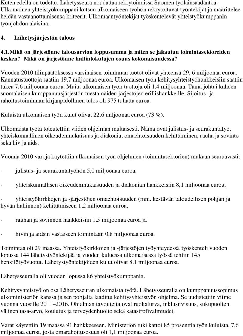 Ulkomaantyöntekijät työskentelevät yhteistyökumppanin työnjohdon alaisina. 4. Lähetysjärjestön talous 4.1.Mikä on järjestönne talousarvion loppusumma ja miten se jakautuu toimintasektoreiden kesken?