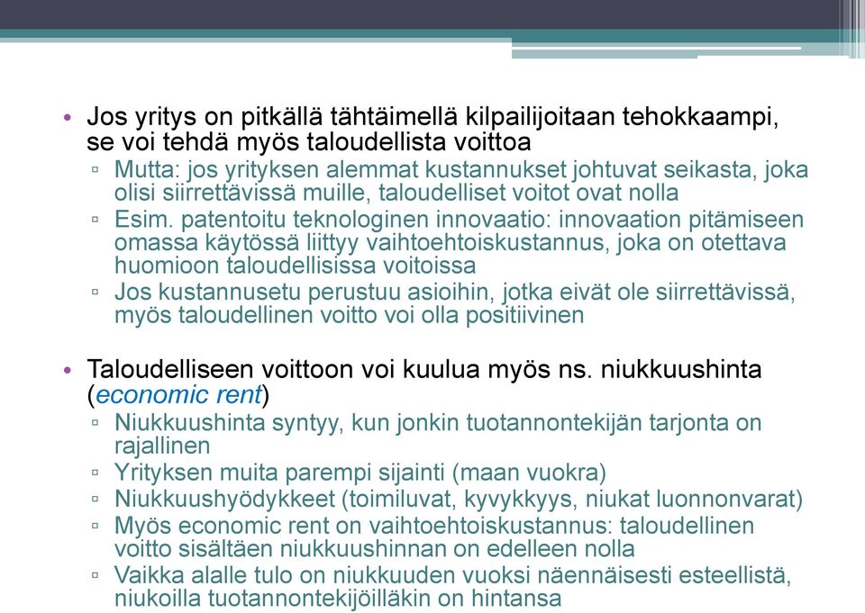 patentoitu teknologinen innovaatio: innovaation pitämiseen omassa käytössä liittyy vaihtoehtoiskustannus, joka on otettava huomioon taloudellisissa voitoissa Jos kustannusetu perustuu asioihin, jotka