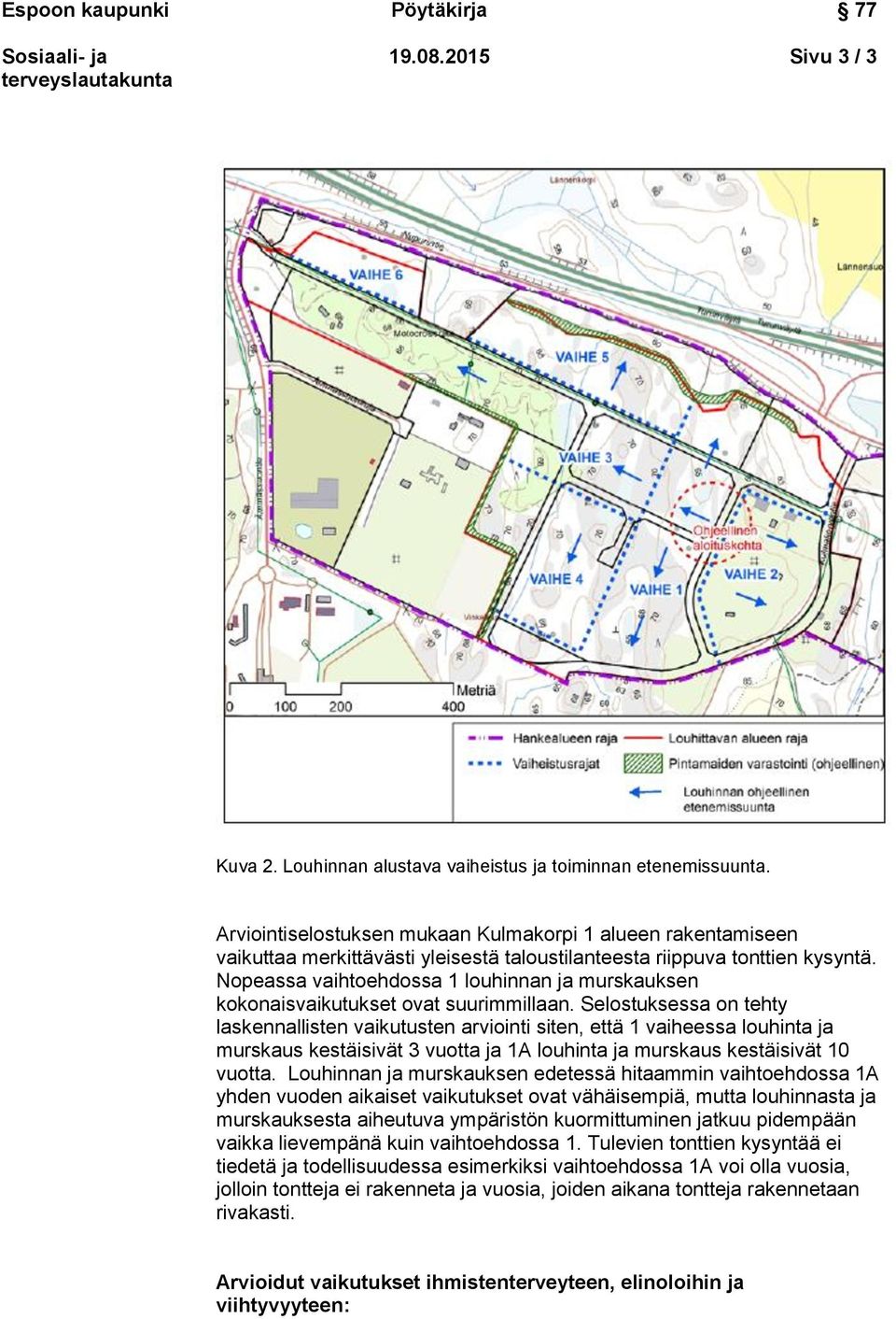 Nopeassa vaihtoehdossa 1 louhinnan ja murskauksen kokonaisvaikutukset ovat suurimmillaan.