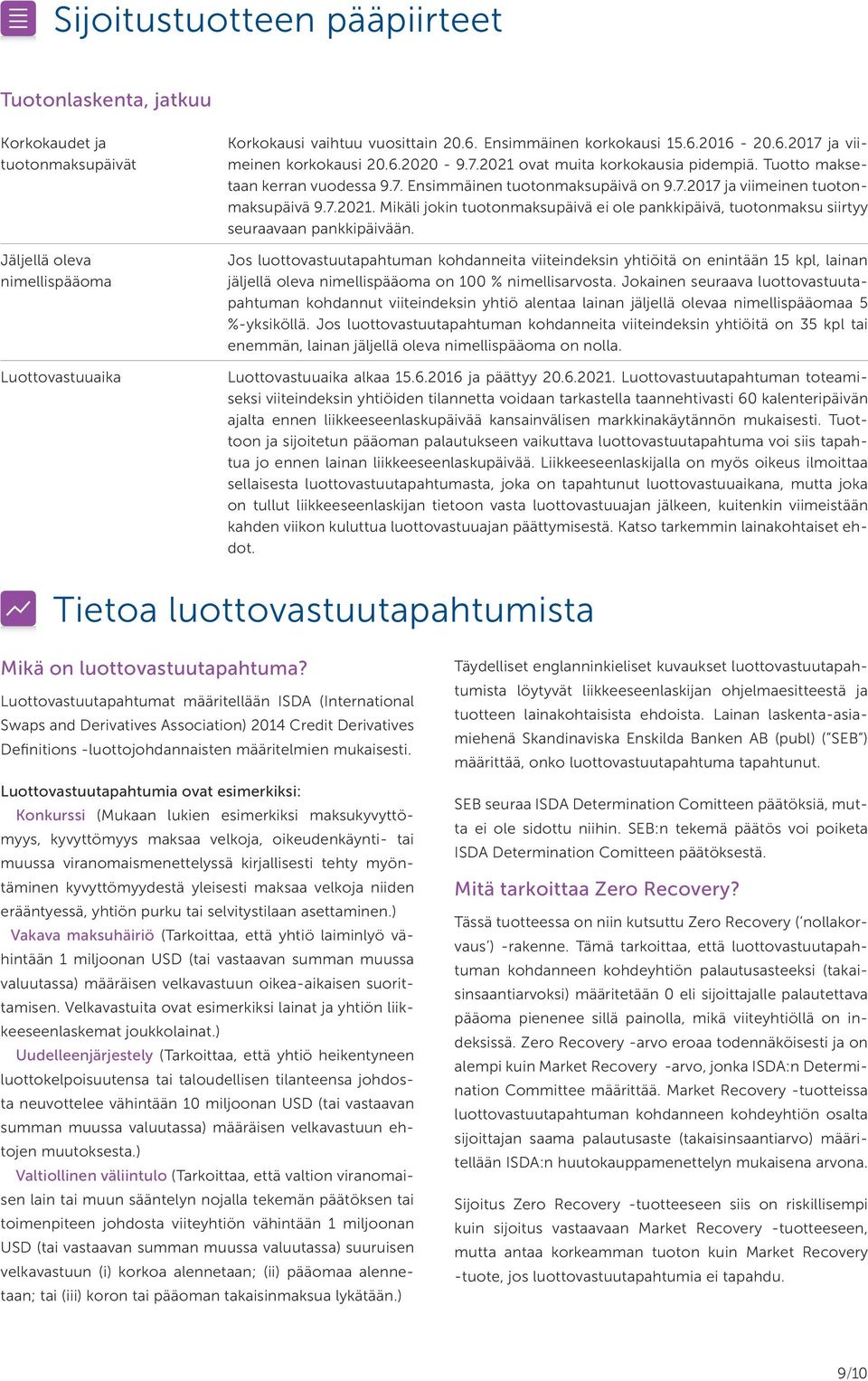 Jos luottovastuutapahtuman kohdanneita viiteindeksin yhtiöitä on enintään 15 kpl, lainan jäljellä oleva nimellispääoma on 100 % nimellisarvosta.