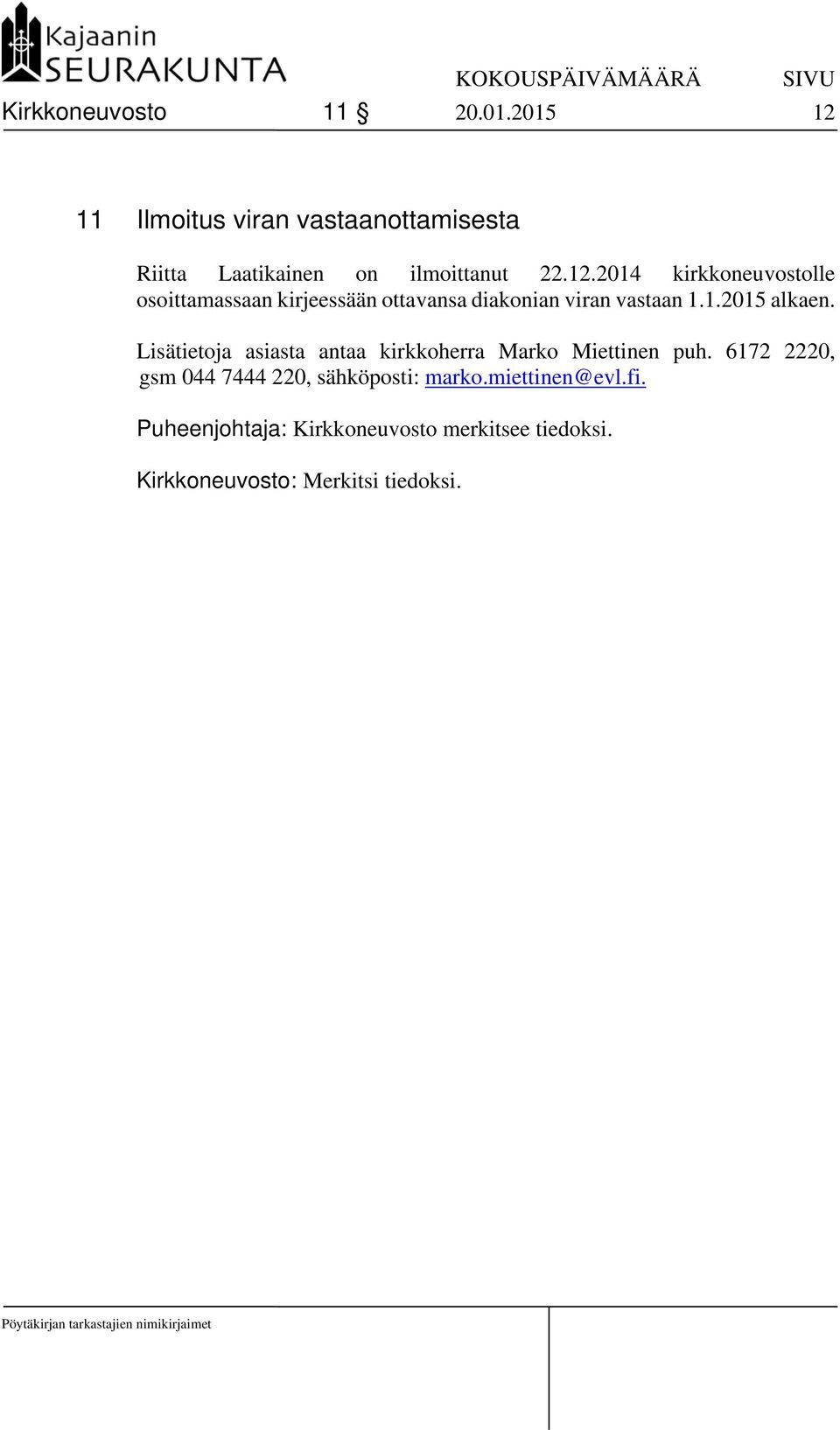 1.2015 alkaen. Lisätietoja asiasta antaa kirkkoherra Marko Miettinen puh.