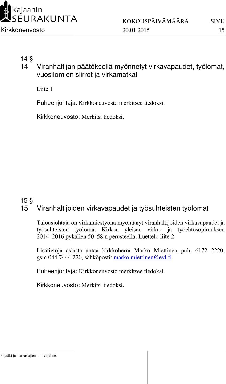 Kirkkoneuvosto: Merkitsi tiedoksi.