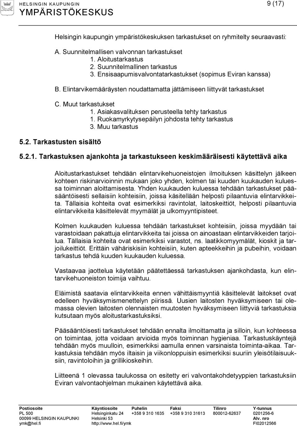 Asiakasvalituksen perusteella tehty tarkastus 1.
