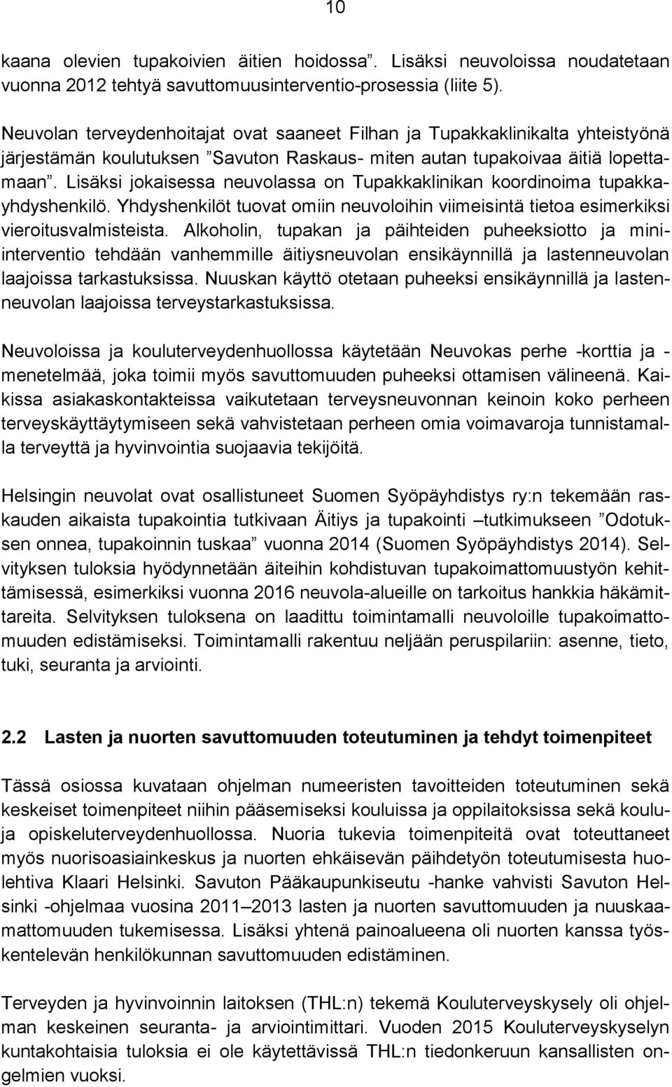 Lisäksi jokaisessa neuvolassa on Tupakkaklinikan koordinoima tupakkayhdyshenkilö. Yhdyshenkilöt tuovat omiin neuvoloihin viimeisintä tietoa esimerkiksi vieroitusvalmisteista.