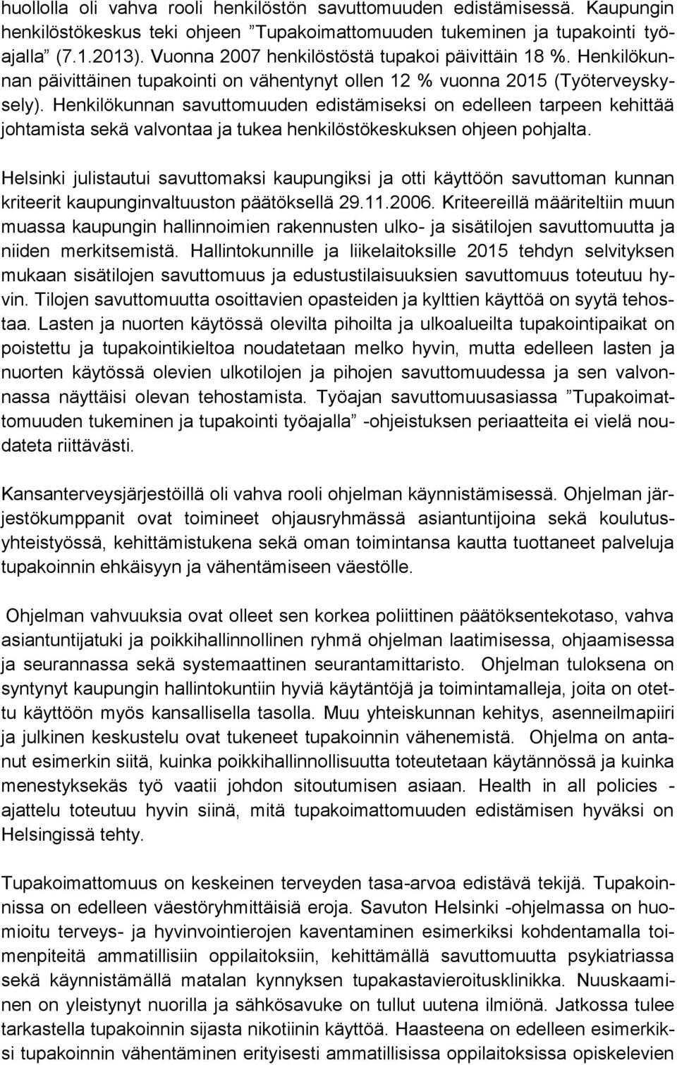 Henkilökunnan savuttomuuden edistämiseksi on edelleen tarpeen kehittää johtamista sekä valvontaa ja tukea henkilöstökeskuksen ohjeen pohjalta.