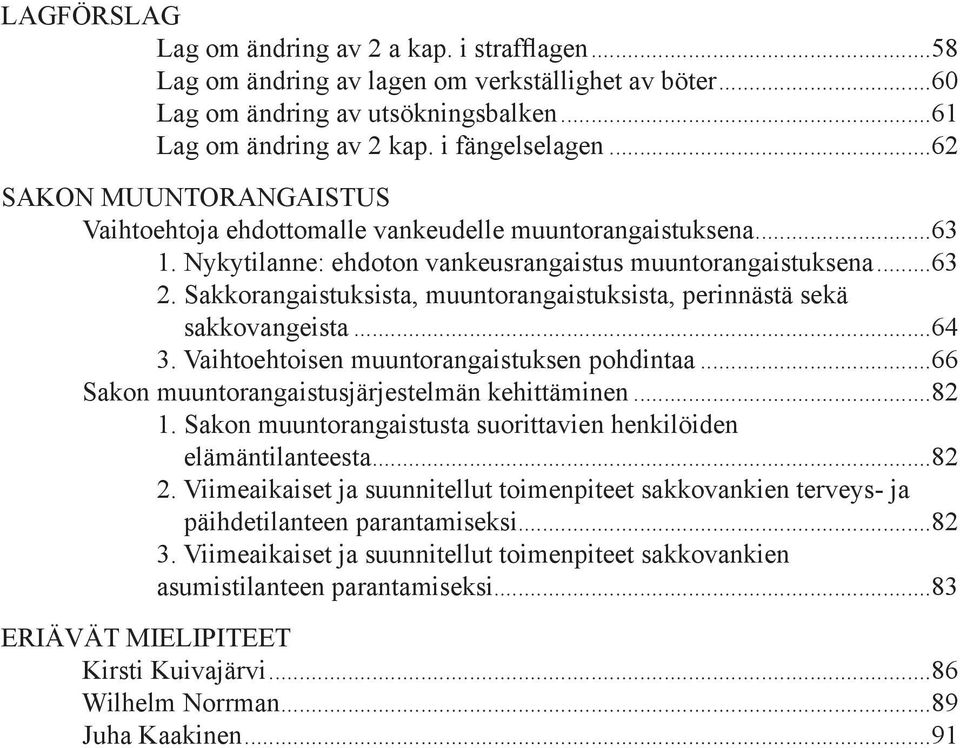 Sakkorangaistuksista, muuntorangaistuksista, perinnästä sekä sakkovangeista...64 3. Vaihtoehtoisen muuntorangaistuksen pohdintaa...66 Sakon muuntorangaistusjärjestelmän kehittäminen...82 1.