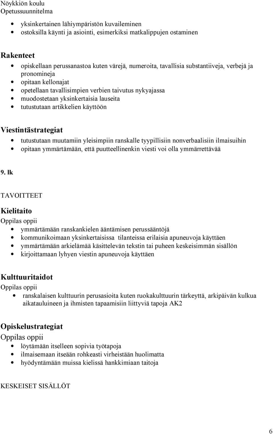 yleisimpiin ranskalle tyypillisiin nonverbaalisiin ilmaisuihin opitaan ymmärtämään, että puutteellinenkin viesti voi olla ymmärrettävää 9.