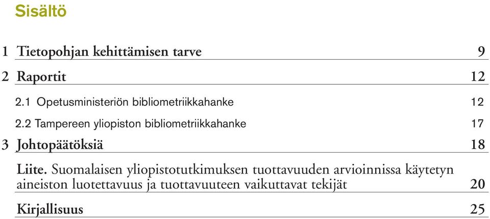 2 Tampereen yliopiston bibliometriikkahanke 17 3 Johtopäätöksiä 18 Liite.